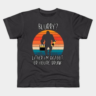 Blurry?  Either I'm Bigfoot or You're Drunk Kids T-Shirt